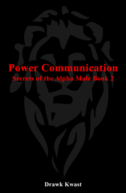 Power Communication: Secrets of the Alpha Male Book 2 by Drawk Kwast
