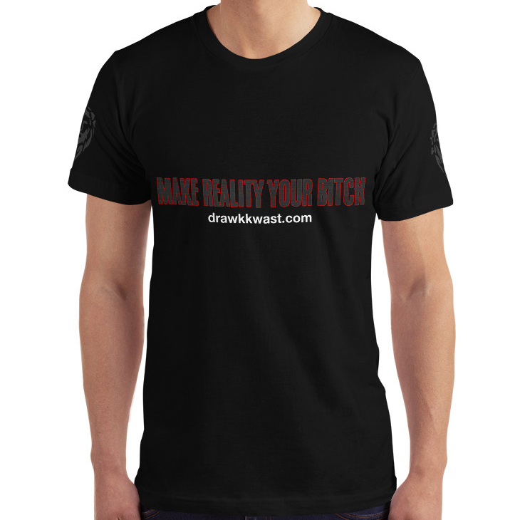 Make Reality Your Bitch T-Shirt | Drawk Kwast